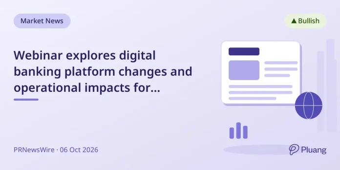 Webinar explores digital banking platform changes and operational impacts for financial institutions.
