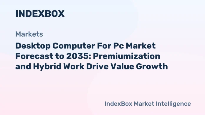 Desktop Computer For Pc Market Forecast to 2035: Premiumization and Hybrid Work Drive Value Growth - News and Statistics