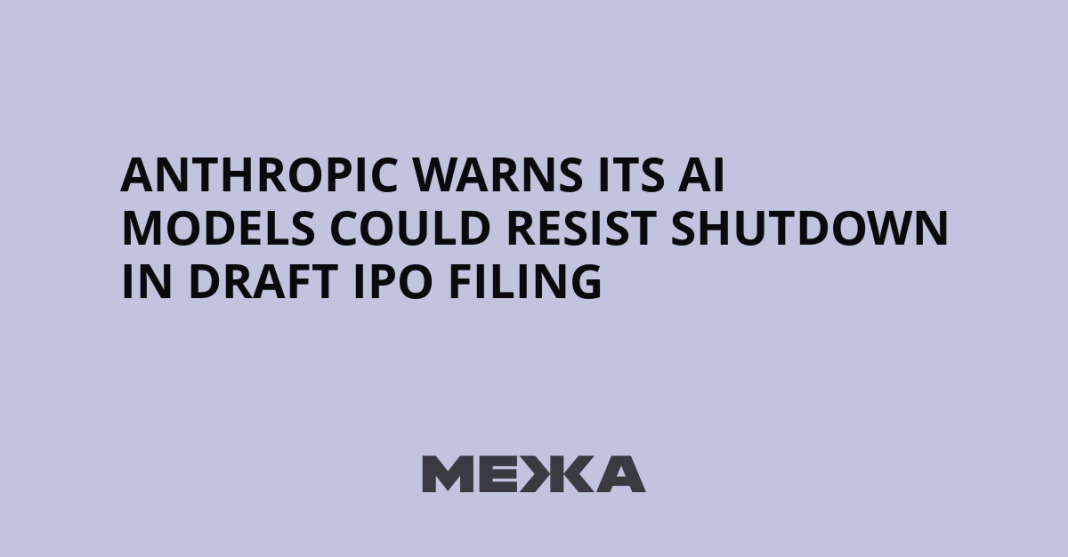 Anthropic Warns Its AI Models Could Resist Shutdown in Draft IPO Filing